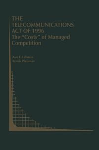 Produktbild: The Telecommunications Act of 1996: The &ldquo;Costs&rdquo; of Managed Competition