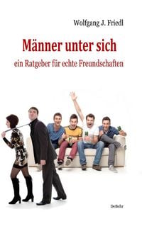 Produktbild: M&auml;nner unter sich - ein Ratgeber f&uuml;r echte Freundschaften