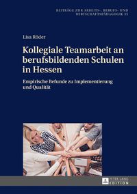 Bild vom Artikel Kollegiale Teamarbeit an berufsbildenden Schulen in Hessen vom Autor Roder Lisa Roder