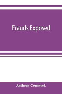 Produktbild: Frauds exposed; or, How the people are deceived and robbed, and youth corrupted