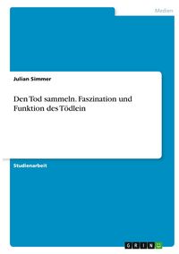 Produktbild: Den Tod sammeln. Faszination und Funktion des T&ouml;dlein