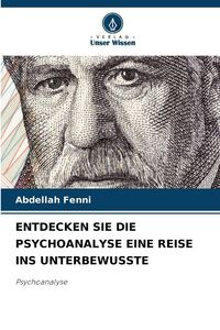 Produktbild: Fenni, a: Entdecken Sie die Psychoanalyse eine Reise Ins Unt