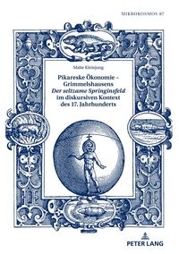 Produktbild: Pikareske &Ouml;konomie &ndash; Grimmelshausens &laquo;Der seltzame Springinsfeld&raquo; im diskursiven Kontext des 17. Jahrhunderts
