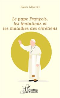 Produktbild: Le pape Fran&ccedil;ois, les tentations et les maladies des chr&eacute;tiens