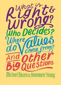 Produktbild: What is Right and Wrong? Who Decides? Where Do Values Come From? And Other Big Questions