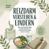 Produktbild: Reizdarm verstehen & lindern: Dein pers&ouml;nlicher Weg zu mehr Bauchruhe &ndash; mit individuellen Strategien statt starrer Di&auml;ten &ndash; inkl. FODMAP-Start, Stress-Reset, Meal-Prep & Notfallplan f&uuml;r unterwegs