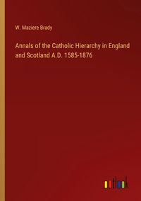 Produktbild: Annals of the Catholic Hierarchy in England and Scotland A.D. 1585-1876