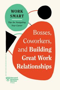 Produktbild: Bosses, Coworkers, and Building Great Work Relationships (HBR Work Smart Series)