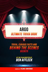 Produktbild: Argo - Ultimate Trivia Book: Trivia, Curious Facts And Behind The Scenes Secrets Of The Film Directed By Ben Affleck
