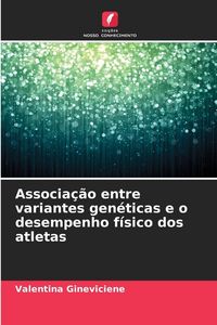 Produktbild: Associa&ccedil;&atilde;o entre variantes gen&eacute;ticas e o desempenho f&iacute;sico dos atletas