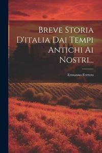 Produktbild: Breve Storia D'italia Dai Tempi Antichi Ai Nostri...