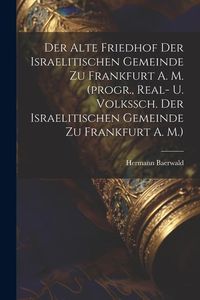 Produktbild: Der Alte Friedhof Der Israelitischen Gemeinde Zu Frankfurt A. M. (progr., Real- U. Volkssch. Der Israelitischen Gemeinde Zu Frankfurt A. M.)