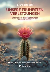 Produktbild: Unsere fr&uuml;hesten Verletzungen &ndash; und wie sie in nahen Beziehungen ausheilen k&ouml;nnen.