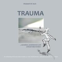 Produktbild: Trauma verstehen, (an)erkennen und achtsam &uuml;berwinden!