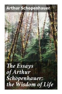 Produktbild: The Essays of Arthur Schopenhauer: the Wisdom of Life