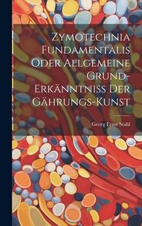 Produktbild: Zymotechnia Fundamentalis Oder Allgemeine Grund-erk&auml;nntni&szlig; Der G&auml;hrungs-kunst