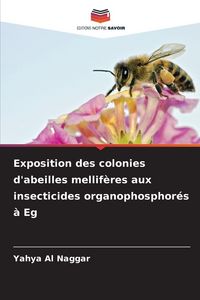 Produktbild: Exposition des colonies d'abeilles mellif&egrave;res aux insecticides organophosphor&eacute;s &agrave; Eg
