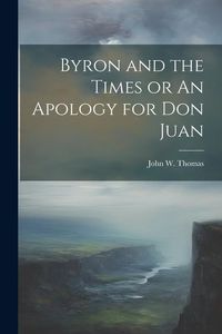 Produktbild: Byron and the Times or An Apology for Don Juan