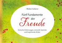 Produktbild: F&uuml;nf Fundamente der Freude. Einfache Erkl&auml;rungen, sinnvolle Spr&uuml;che und begleitende Bilder
