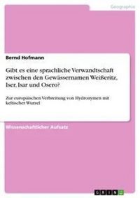 Produktbild: Gibt es eine sprachliche Verwandtschaft zwischen den Gew&auml;ssernamen Wei&szlig;eritz, Iser, Isar und Osero?