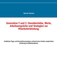 Produktbild: Generation Y und Z: Charakteristika, Werte, Arbeitsanspr&uuml;che und Strategien zur Mitarbeiterbindung