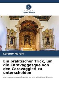 Produktbild: Ein praktischer Trick, um die Caravaggesque von den Caravaggisti zu unterscheiden
