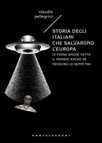 Produktbild: Storia degli italiani che salvarono l'Europa (e forse anche tutto il mondo) anche se nessuno lo seppe mai