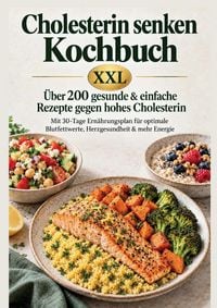 Produktbild: Cholesterin senken Kochbuch XXL : &Uuml;ber 200 gesunde & einfache Rezepte gegen hohes Cholesterin