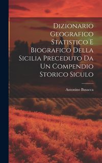 Produktbild: Dizionario Geografico Statistico e Biografico della Sicilia Preceduto da un Compendio Storico Siculo