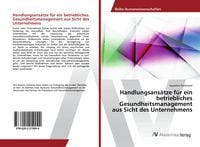 Produktbild: Handlungsans&auml;tze f&uuml;r ein betriebliches Gesundheitsmanagement aus Sicht des Unternehmens