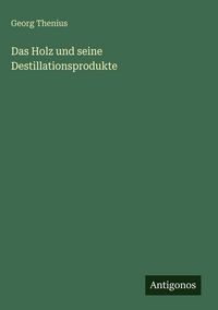 Produktbild: Das Holz und seine Destillationsprodukte