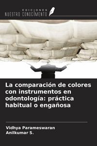 Produktbild: La comparaci&oacute;n de colores con instrumentos en odontolog&iacute;a: pr&aacute;ctica habitual o enga&ntilde;osa