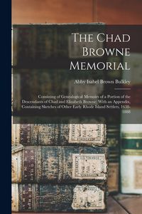 Produktbild: The Chad Browne Memorial: Consisting of Genealogical Memoirs of a Portion of the Descendants of Chad and Elizabeth Browne; With an Appendix, Con