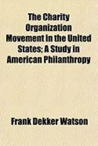 Produktbild: The Charity Organization Movement in the United States; A Study in American Philanthropy