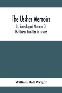 Produktbild: The Ussher Memoirs; Or, Genealogical Memoirs Of The Ussher Families In Ireland (With Appendix, Pedigree And Index Of Names), Compiled From Public And