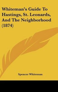 Produktbild: Whiteman's Guide To Hastings, St. Leonards, And The Neighborhood (1874)