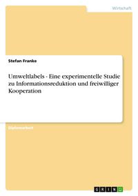 Produktbild: Umweltlabels - Eine experimentelle Studie zu Informationsreduktion und freiwilliger Kooperation
