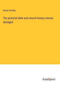 Produktbild: The pictorial bible and church-history stories abridged