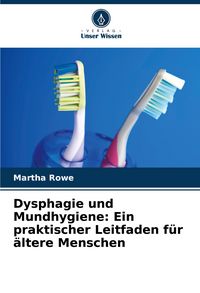 Produktbild: Dysphagie und Mundhygiene: Ein praktischer Leitfaden f&uuml;r &auml;ltere Menschen