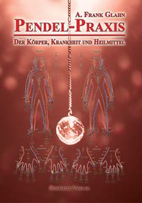 Produktbild: Pendel-Praxis - Der K&ouml;rper, Krankheit und Heilmittel