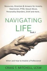 Produktbild: Navigating Life (book 1): Resources, Direction & Answers for Anxiety, Depression, PTSD, Sexual Abuse, Personality Disorders, Grief and more...