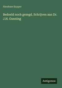 Produktbild: Bedoeld noch gezegd. Schrijven aan Dr. J.H. Gunning