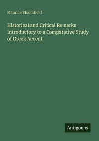 Produktbild: Historical and Critical Remarks Introductory to a Comparative Study of Greek Accent