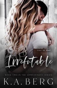 Produktbild: Irrefutable (The Apprehensive Series, #2)