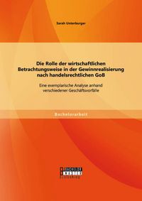 Produktbild: Die Rolle der wirtschaftlichen Betrachtungsweise in der Gewinnrealisierung nach handelsrechtlichen GoB: Eine exemplarische Analyse anhand verschiedene