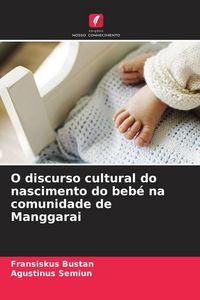 Produktbild: O discurso cultural do nascimento do beb&eacute; na comunidade de Manggarai