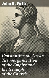 Produktbild: Constantine the Great: The reorganization of the Empire and the triumph of the Church