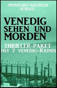 Bild vom Artikel Venedig sehen und morden - Thriller-Paket mit 7 Venedig-Krimis vom Autor Meinhard-Wilhelm Schulz