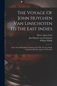 Produktbild: The Voyage Of John Huyghen Van Linschoten To The East Indies: From The Old English Translation Of 1598. The First Book, Containing His Description Of