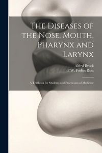 Produktbild: The Diseases of the Nose, Mouth, Pharynx and Larynx: A Textbook for Students and Practicians of Medicine